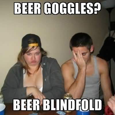Beer Goggles Meme Funny Image Photo Joke 13
