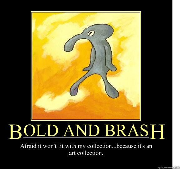 Bold And Brash Meme Image Joke 07