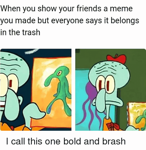 Bold And Brash Meme Image Joke 14