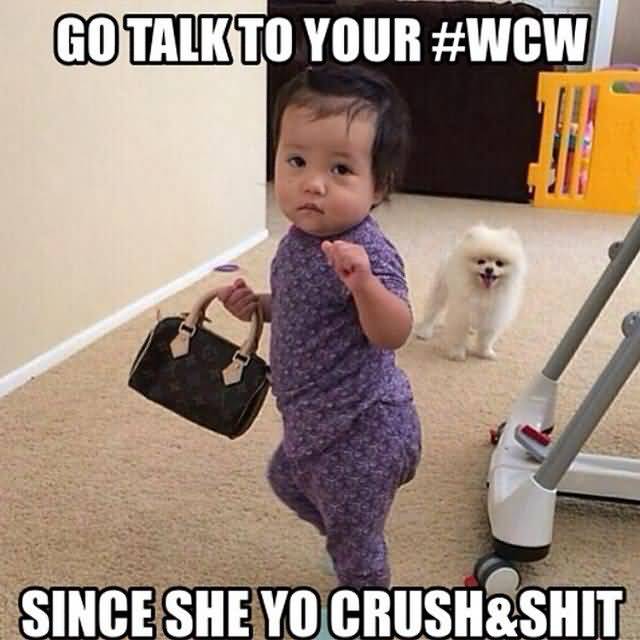 Go Talk To Your #WCW Since She Yo Crush & Shit