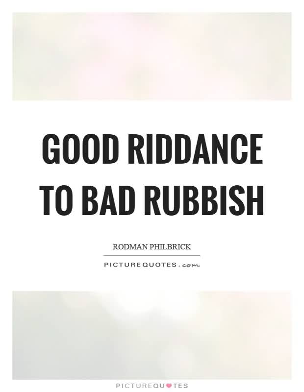 Good Riddance Quotes Meme Image 08