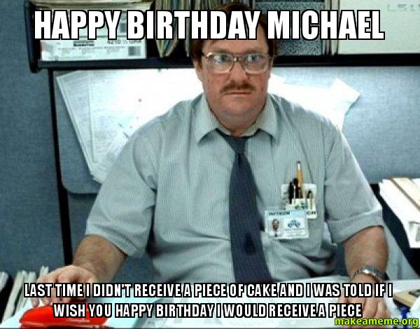 Happy Birthday Michael Meme Funny Image Joke 12