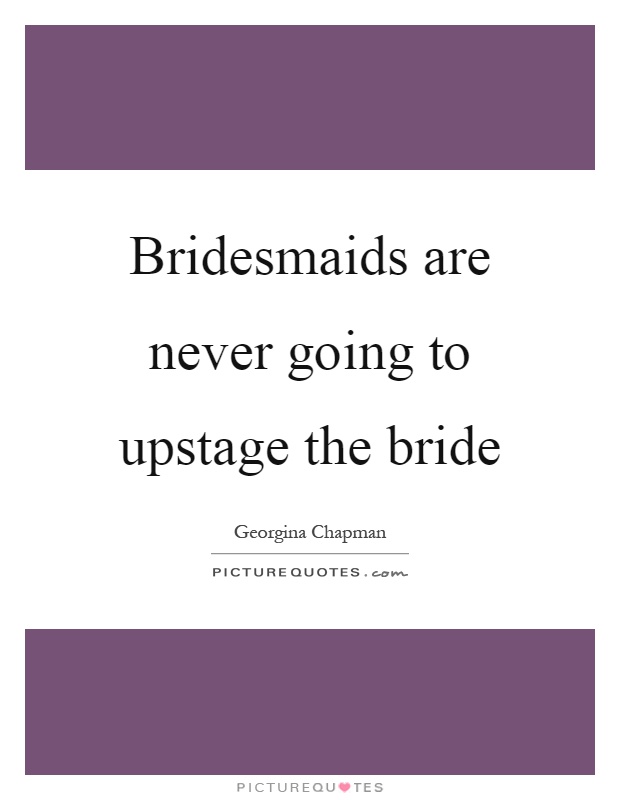 Quotes About Bridesmaids Meme Image 19