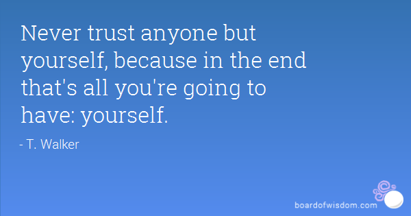 Trust No One But Yourself Quotes Meme Image 02
