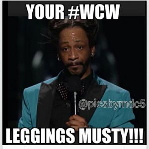 Your #WCW Leggings Musty!!!