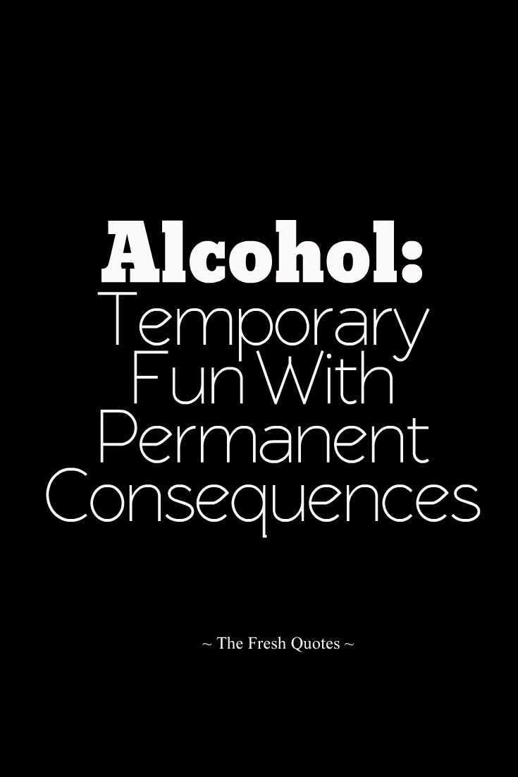 Alcohol Temporary Fun With Permanent Consequences