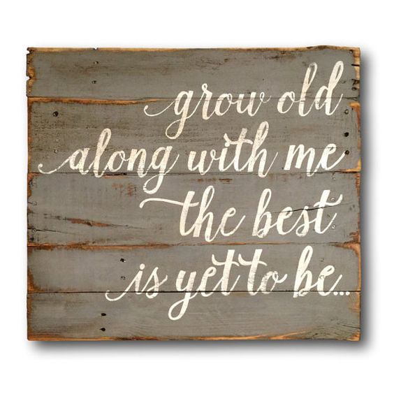 Grow Old Along With Me The Best Is Yet To Be Anniversary Quotes