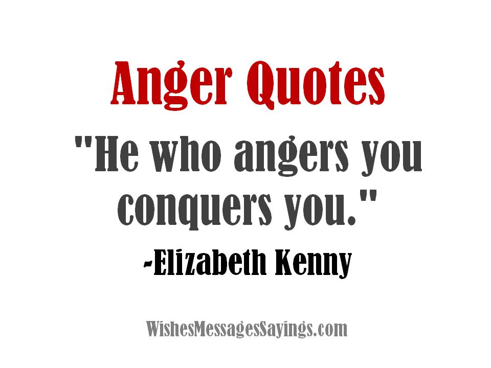 He Who Angers You Conquers You