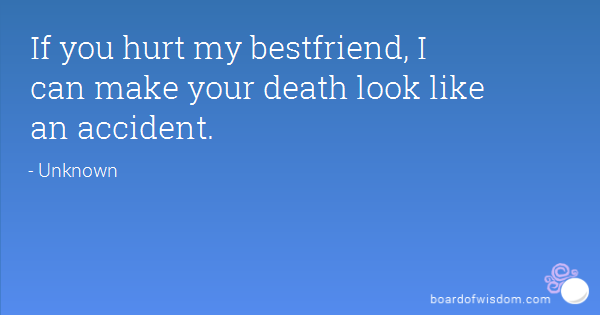 If You Hurt My Best Friend Quotes Meme Image 02
