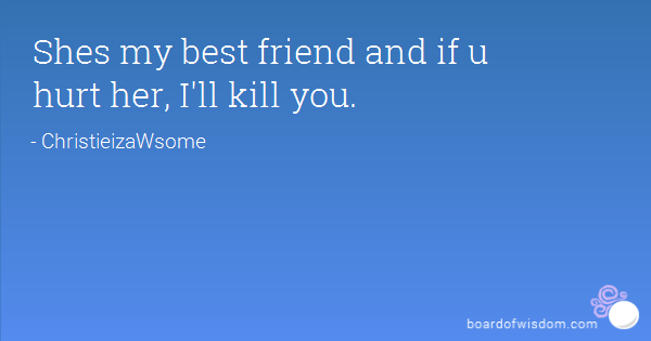 If You Hurt My Best Friend Quotes Meme Image 14