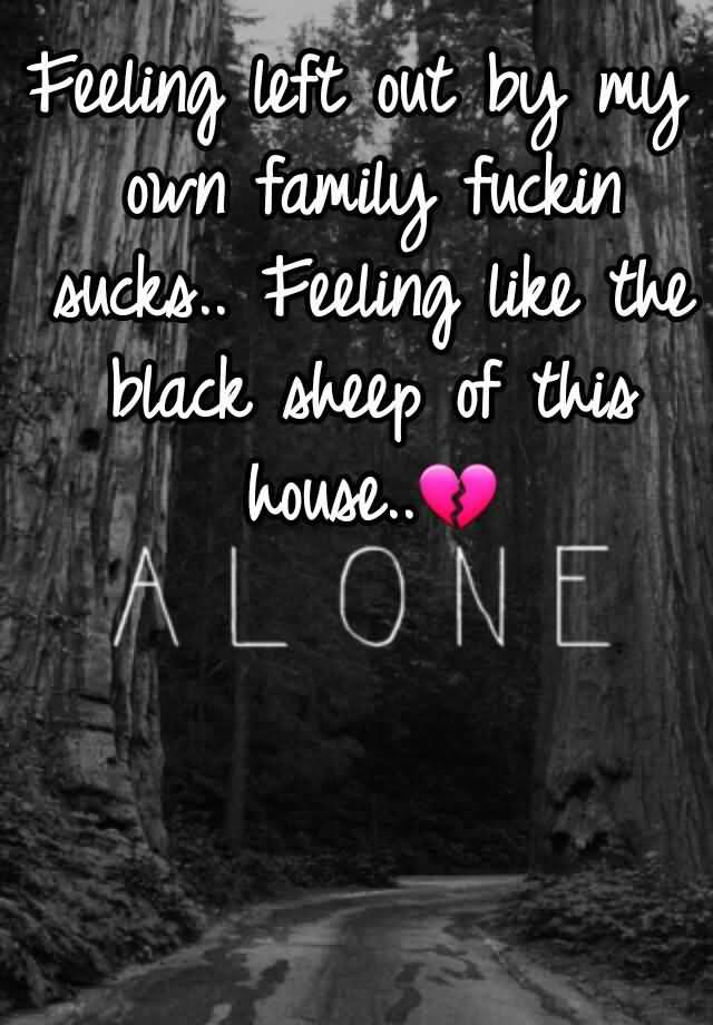 Quotes About Feeling Left Out By Family Meme Image 22 | QuotesBae