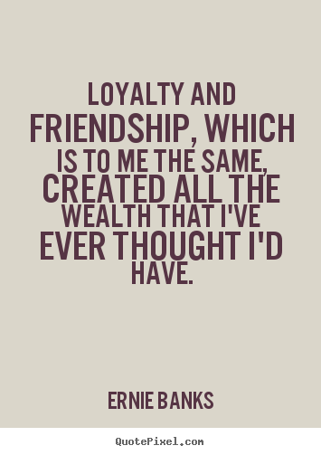 Quotes About Loyalty And Friendship 06