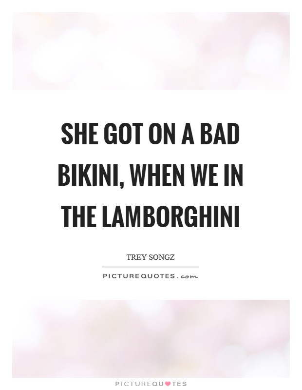 She Got On A Bad Bikini, When We In The Lamborghini