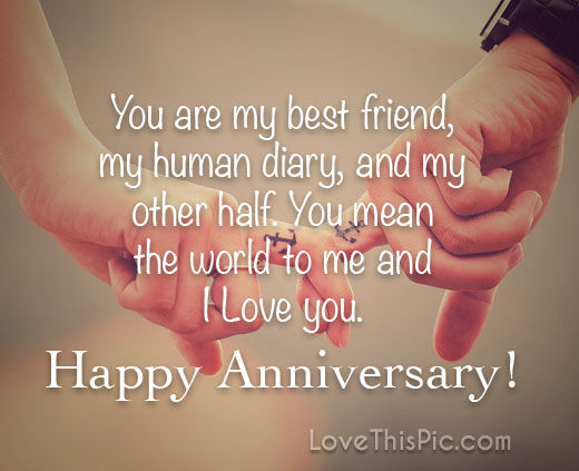 You Are My Best Friend, My Human Diary, And My Other Half. You Mean The World To Me And I Love You. Happy Anniversary!