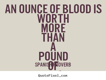 An Ounce Of Blood Is Blood Quotes