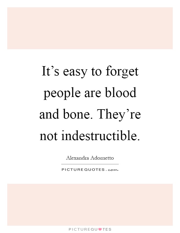 It's Easy To Forget People Blood Sayings
