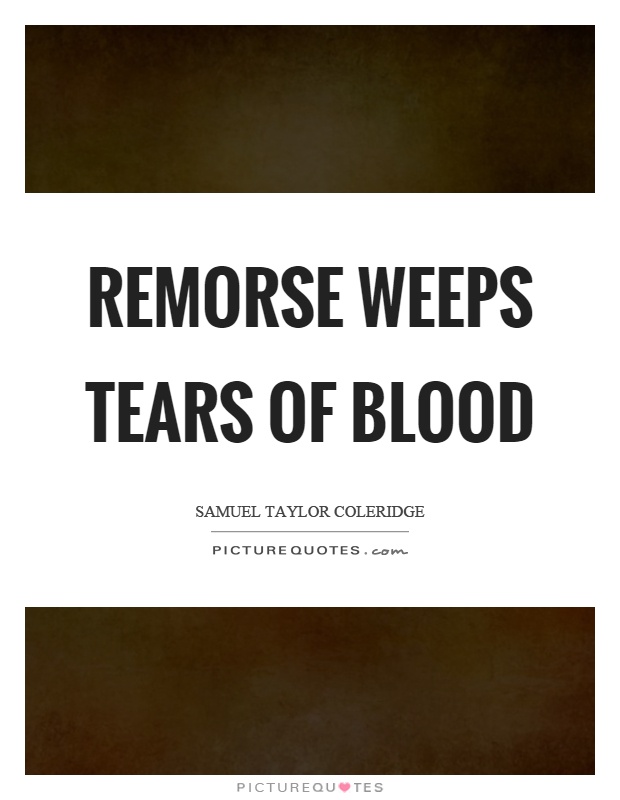 Remorse Weeps Tears Of Blood Quotes