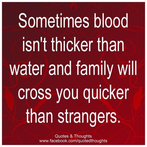 Sometimes Blood Isn't Thicker Blood Quotes