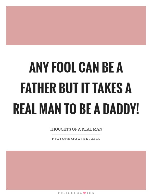 Any Fool Can Be Baby Daddy Quotes And Sayings
