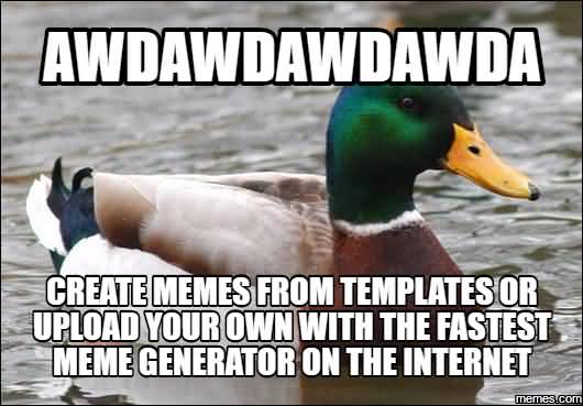 Awdawdawdawdawda Create Memes From Templates Internet Memes