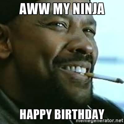Aww My Ninja Happy Birthday Funny Ninja Memes Graphic
