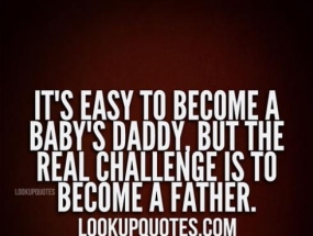 Baby Daddy Quotes And Sayings It's Easy To Become