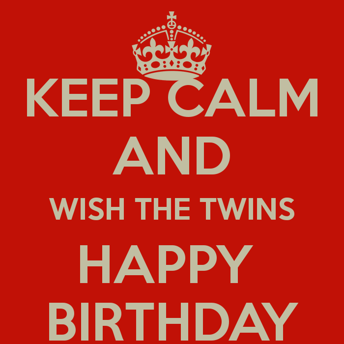 Birthday Wishes For Twins Images Keep Calm And Wish