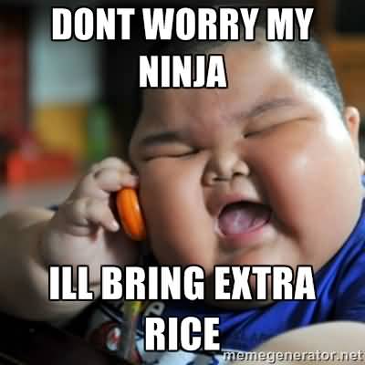 Dont Worry My Ninja Ill Bring Extra Rice Funny Ninja Memes Graphic