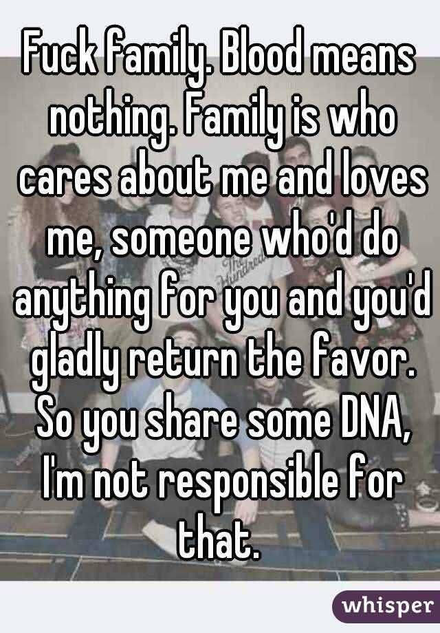 Fuck Family Blood Means Fake Relatives Quotes