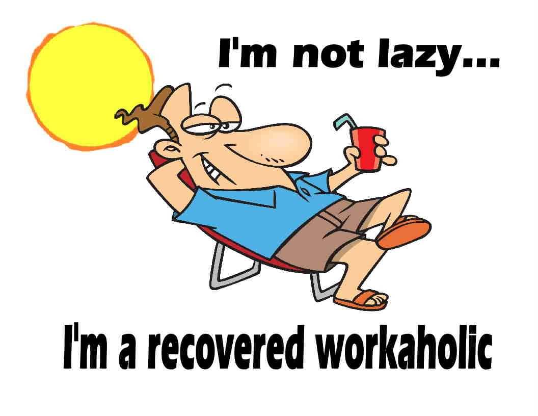 Funny Lazy Memes I Am Not Lazy I Am A Recovered Workaholic
