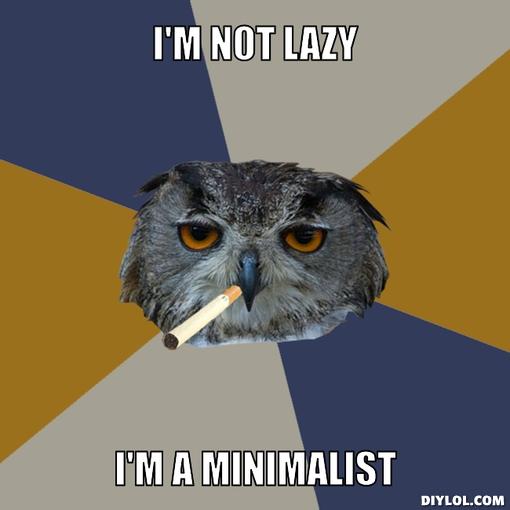 Funny Lazy Memes I'm Not Lazy I'm A Minimalist