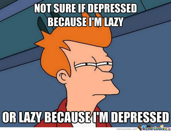 Funny Lazy Memes Not Sure If Depressed Because I Am Lazy