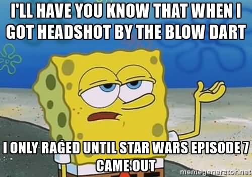 Funny Spongebob Memes I'll have you know that when i got headshot by the blow dart