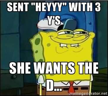 Funny Squidward Memes Sent heyyy with 3y's she wants teh D