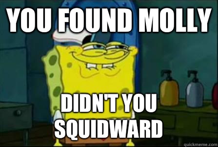 Funny Squidward Memes You found molly didn't you squidward