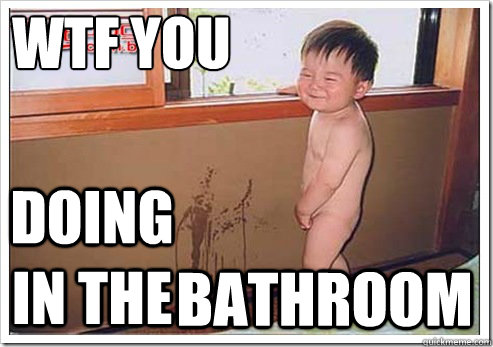 Hilarious WTF Meme Wtf You Doing The Bathroom