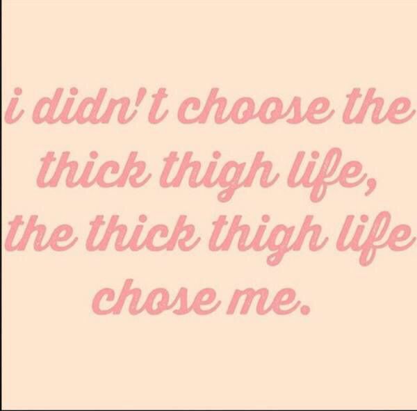 I Didn't Choose The Thick Thick Thighs Quotes