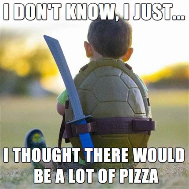 I Dont Know I Just.. I Thought There Would Be A Lot Of Pizza Funny Ninja Memes