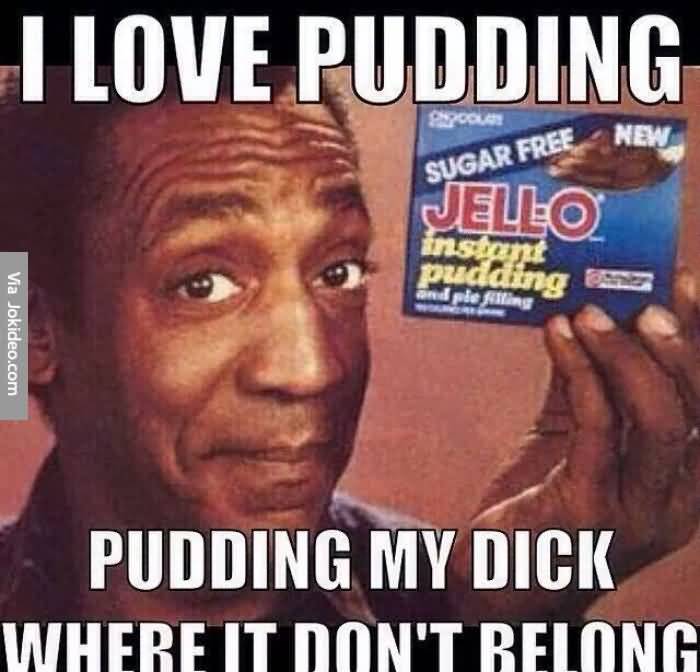 I Love You Memes I love pudding pudding my dick where it don't belong Graphics