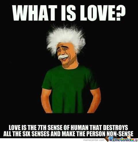 I Love You Memes What is love love is the 7th sense of human that destroys all the six senses Graphics