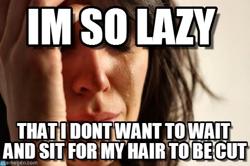 I'm So Lazy That i Don't Want To Wait And Sit For My Hair To Be Cut Funny Lazy Memes