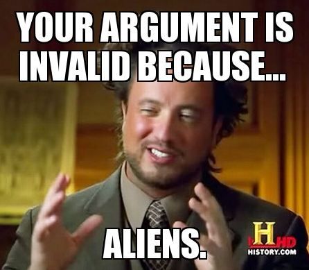 Internet Memes Your Argument Is Invalid Because Aliens