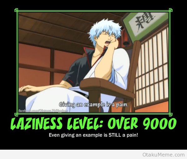Laziness Level Over 9000 Even Giving An Example Is Still A Pain Funny Lazy Memes