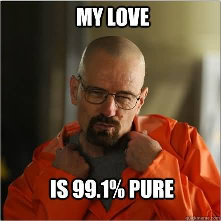 My love is 99.1% pure I Love You Memes Images