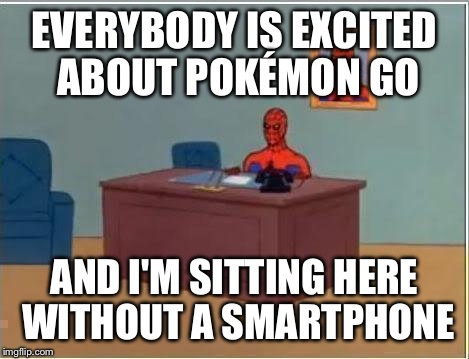 Pokemon Go Memes Everybody Is Excited About Pokemon Go And I'm Sitting Here