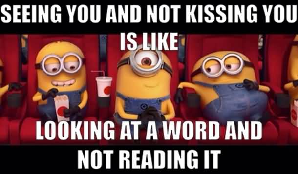 Seeing you and not kissing you is like looking at a word I Love You Memes Images
