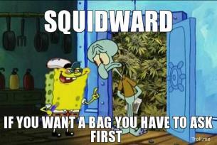 Squidward if you want a bag you have to ask first Funny Squidward Memes