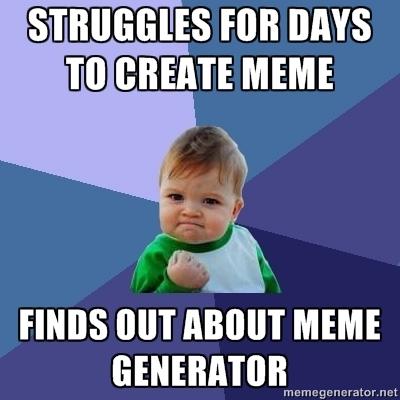 Struggles For Days To Create Meme Internet Memes