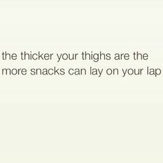 Thick Thighs Quotes The Thicker Your Thighs