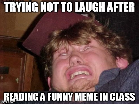 Trying Not To Laugh After Reading A Funny Meme In Class Hilarious WTF Meme